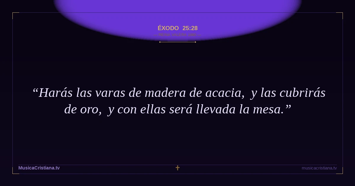 Éxodo 25:28 — Biblia Reina Valera 1960 — MusicaCristiana.tv