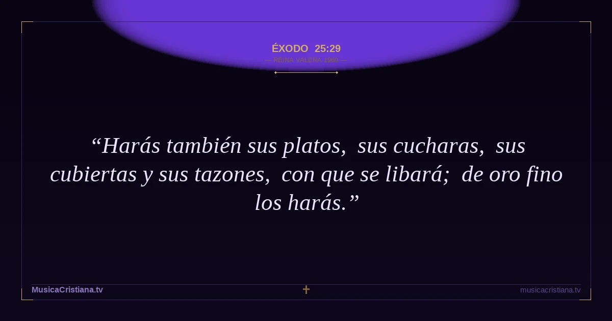 Éxodo 25:29 — Biblia Reina Valera 1960 — MusicaCristiana.tv