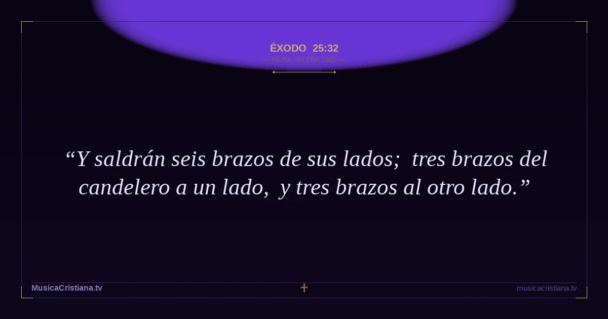 Éxodo 25:32 — Biblia Reina Valera 1960 — MusicaCristiana.tv