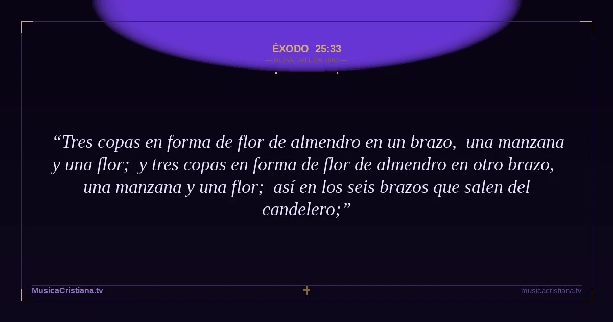Éxodo 25:33 — Biblia Reina Valera 1960 — MusicaCristiana.tv