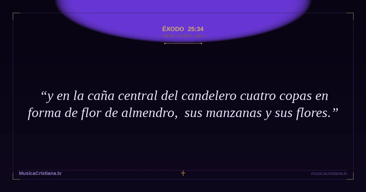 Éxodo 25:34 — Biblia Reina Valera 1960 — MusicaCristiana.tv