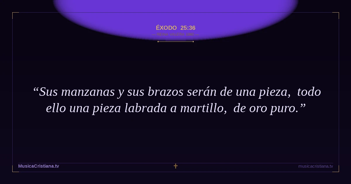 Éxodo 25:36 — Biblia Reina Valera 1960 — MusicaCristiana.tv