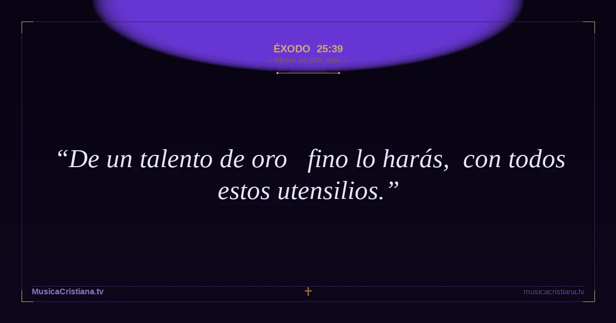 Éxodo 25:39 — Biblia Reina Valera 1960 — MusicaCristiana.tv