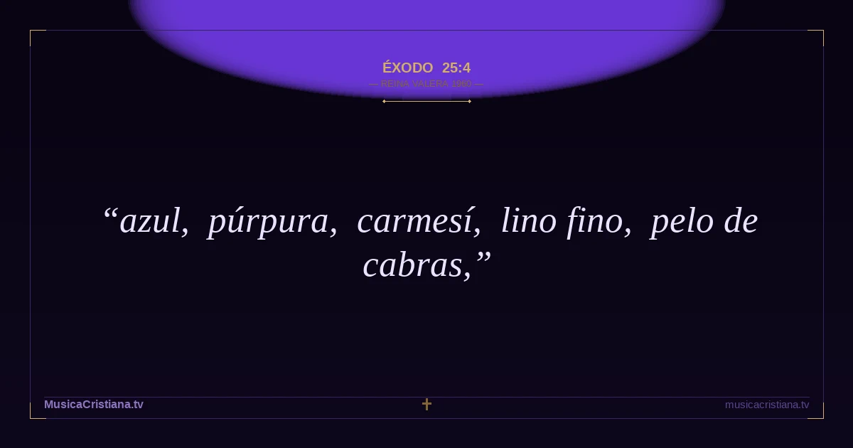 Éxodo 25:4 — Biblia Reina Valera 1960 — MusicaCristiana.tv