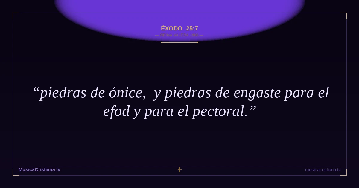 Éxodo 25:7 — Biblia Reina Valera 1960 — MusicaCristiana.tv