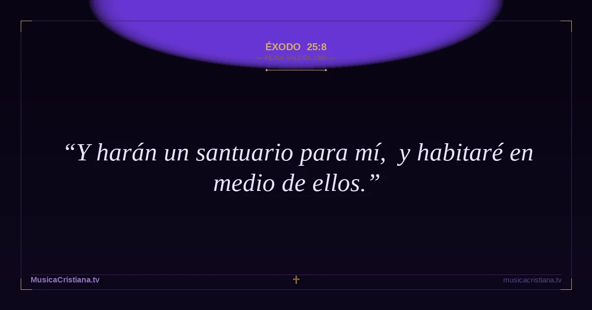 Éxodo 25:8 — Biblia Reina Valera 1960 — MusicaCristiana.tv