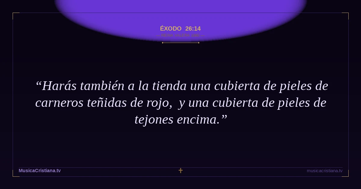 Éxodo 26:14 — Biblia Reina Valera 1960 — MusicaCristiana.tv
