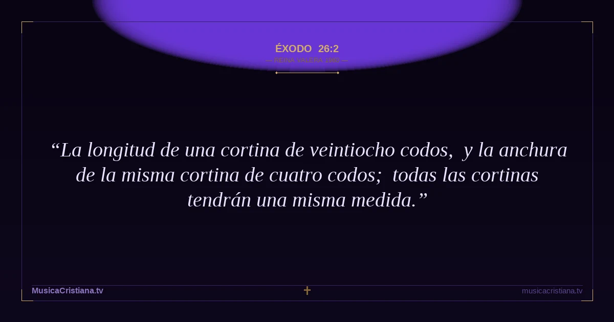 Éxodo 26:2 — Biblia Reina Valera 1960 — MusicaCristiana.tv