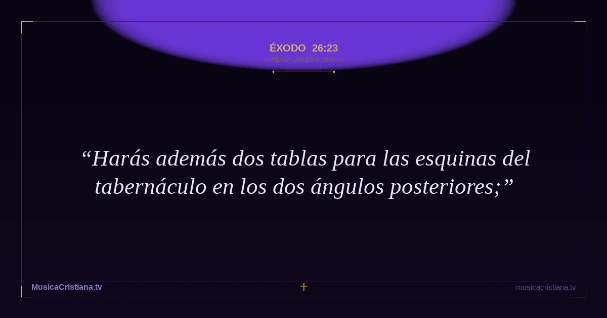 Éxodo 26:23 — Biblia Reina Valera 1960 — MusicaCristiana.tv