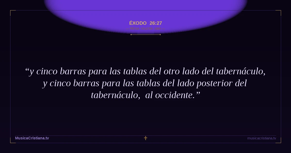 Éxodo 26:27 — Biblia Reina Valera 1960 — MusicaCristiana.tv