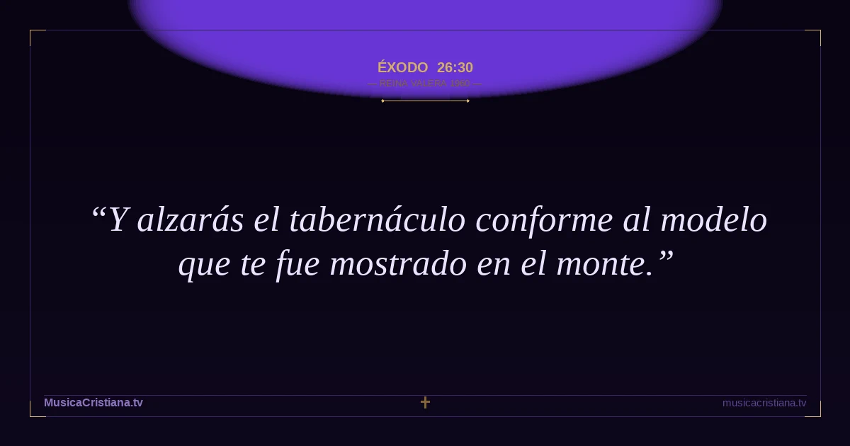 Éxodo 26:30 — Biblia Reina Valera 1960 — MusicaCristiana.tv