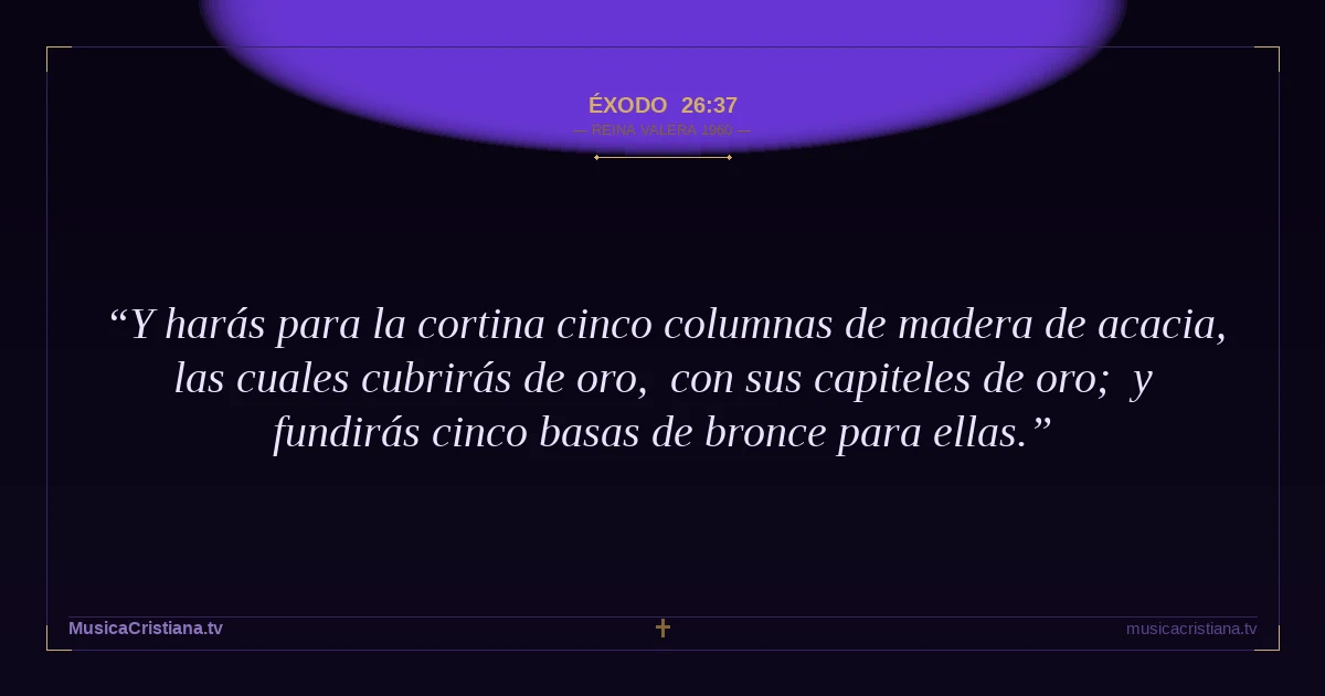 Éxodo 26:37 — Biblia Reina Valera 1960 — MusicaCristiana.tv