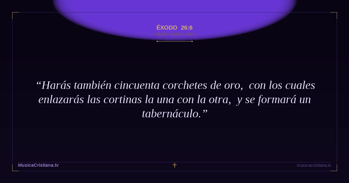 Éxodo 26:6 — Biblia Reina Valera 1960 — MusicaCristiana.tv