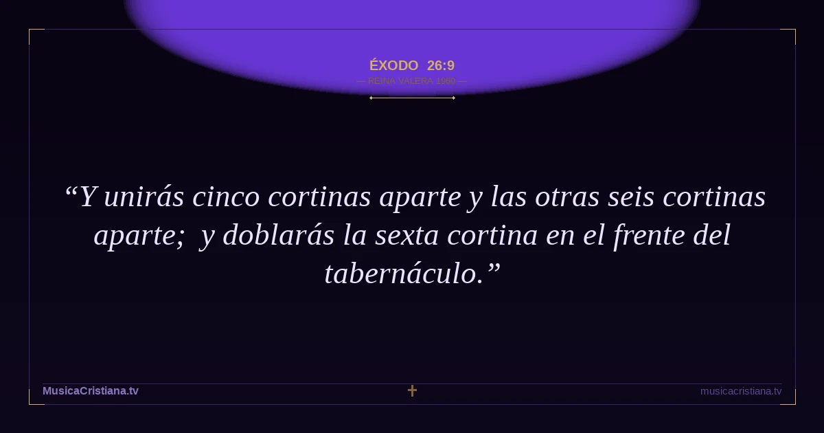 Éxodo 26:9 — Biblia Reina Valera 1960 — MusicaCristiana.tv