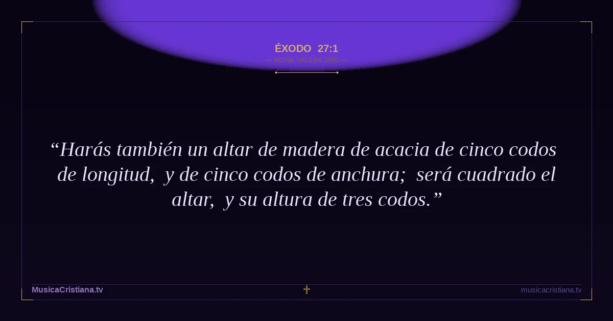 Éxodo 27:1 — Biblia Reina Valera 1960 — MusicaCristiana.tv