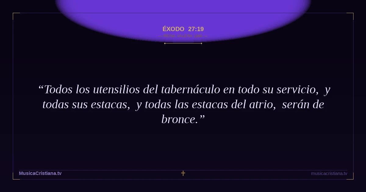 Éxodo 27:19 — Biblia Reina Valera 1960 — MusicaCristiana.tv