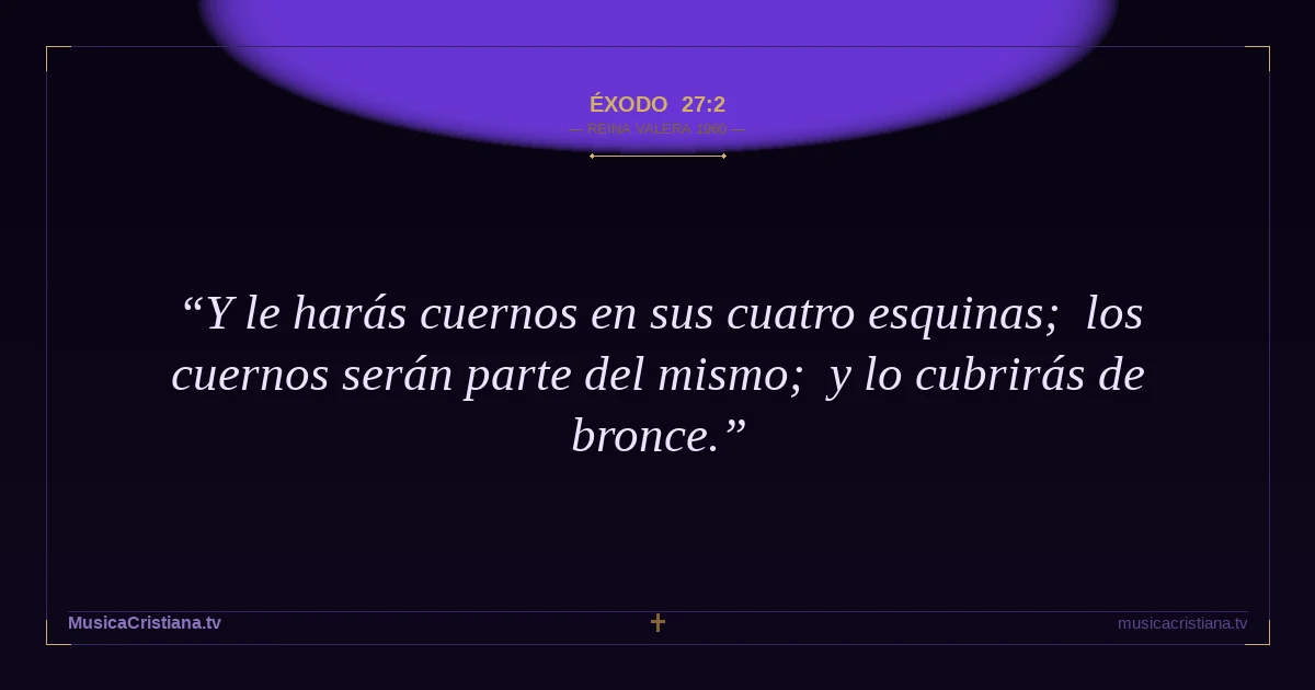 Éxodo 27:2 — Biblia Reina Valera 1960 — MusicaCristiana.tv