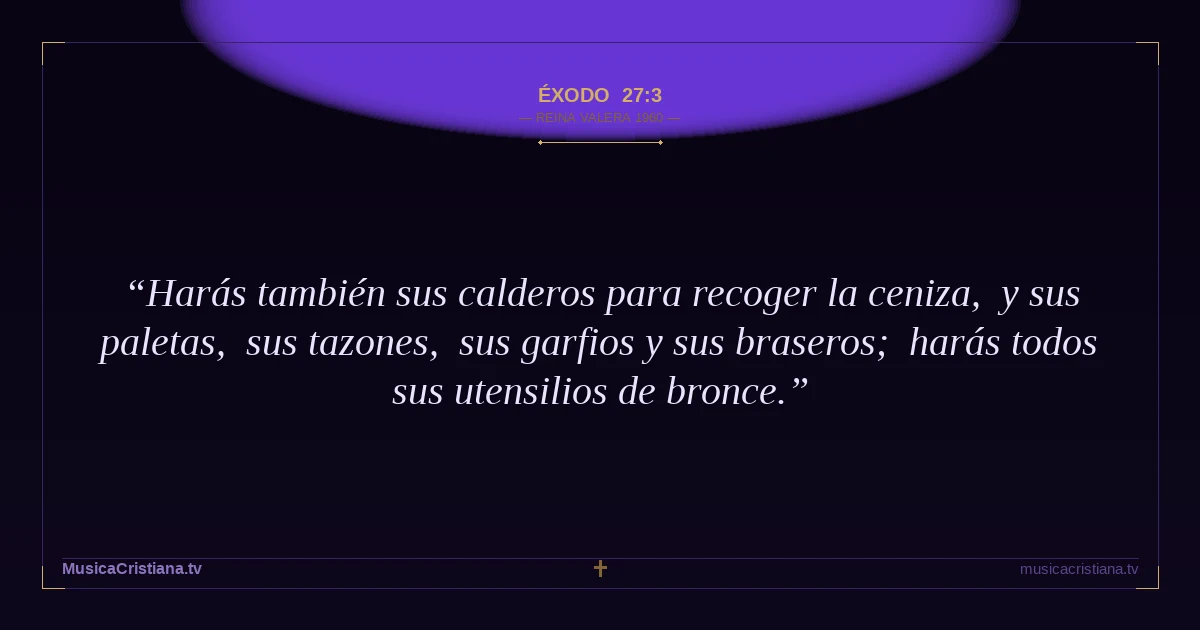 Éxodo 27:3 — Biblia Reina Valera 1960 — MusicaCristiana.tv