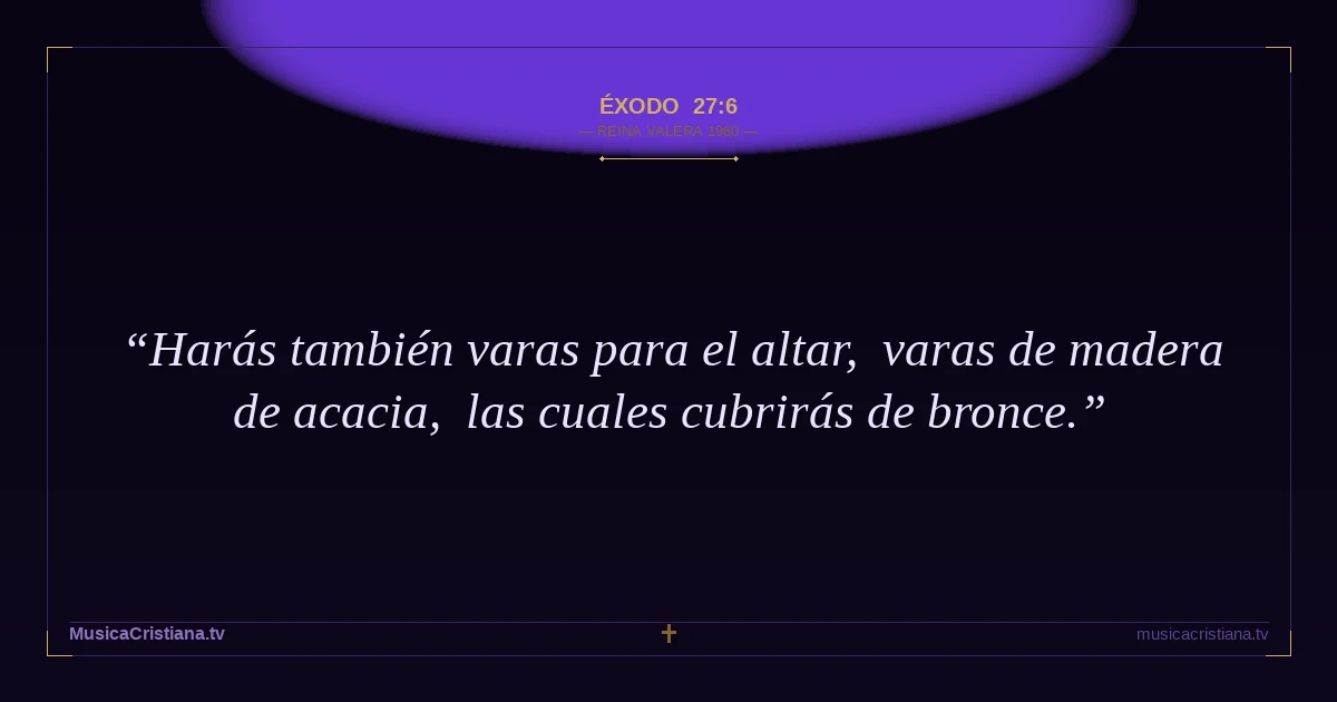 Éxodo 27:6 — Biblia Reina Valera 1960 — MusicaCristiana.tv