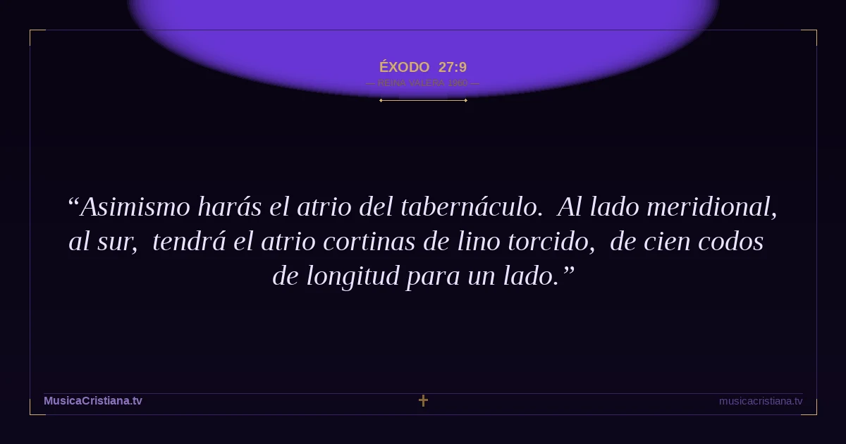 Éxodo 27:9 — Biblia Reina Valera 1960 — MusicaCristiana.tv