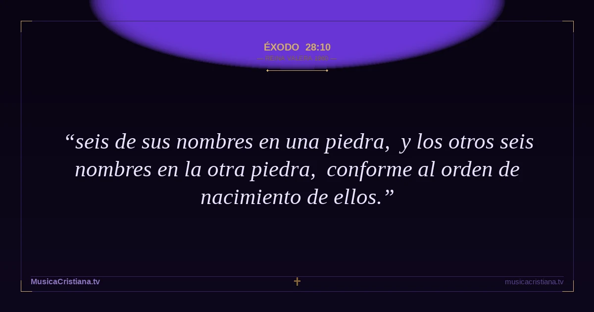 Éxodo 28:10 — Biblia Reina Valera 1960 — MusicaCristiana.tv