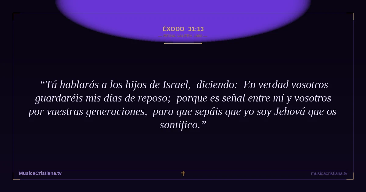 Éxodo 31:13 — Biblia Reina Valera 1960 — MusicaCristiana.tv