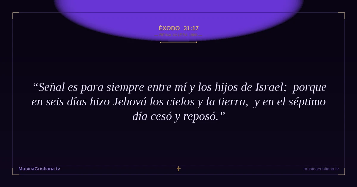 Éxodo 31:17 — Biblia Reina Valera 1960 — MusicaCristiana.tv