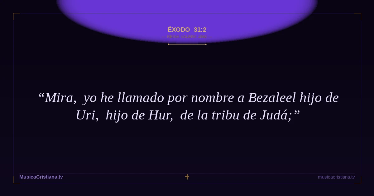 Éxodo 31:2 — Biblia Reina Valera 1960 — MusicaCristiana.tv