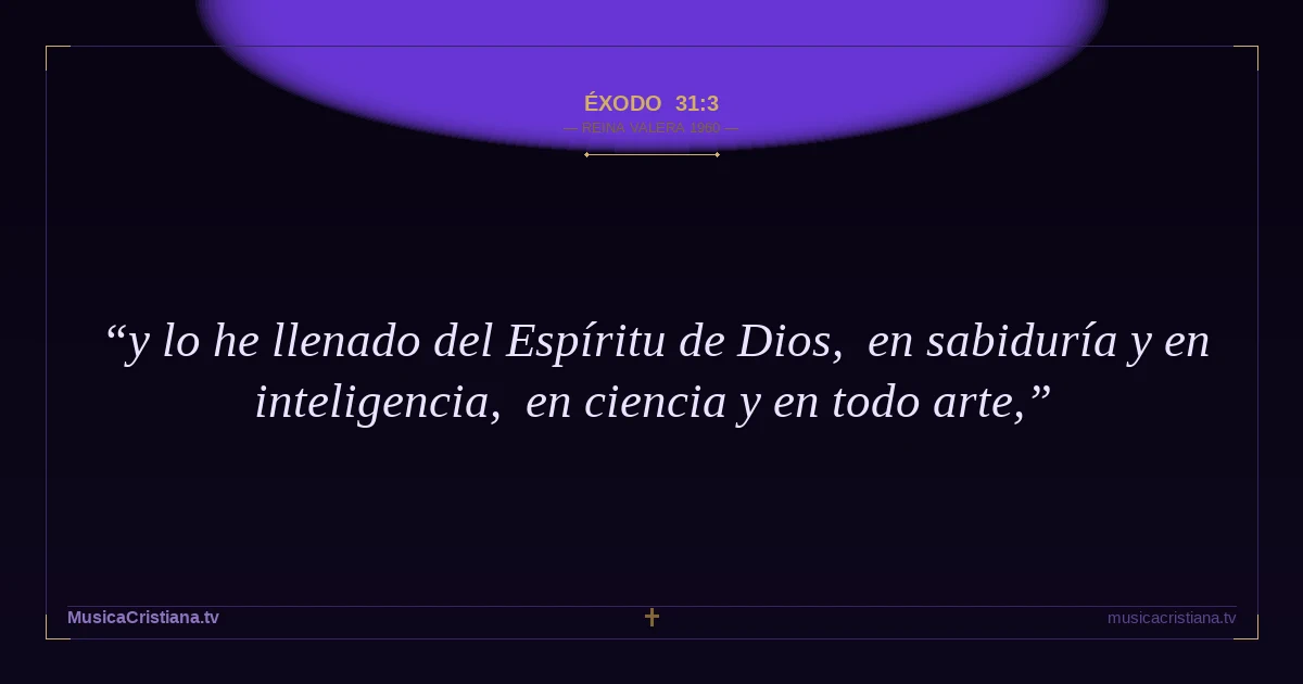 Éxodo 31:3 — Biblia Reina Valera 1960 — MusicaCristiana.tv