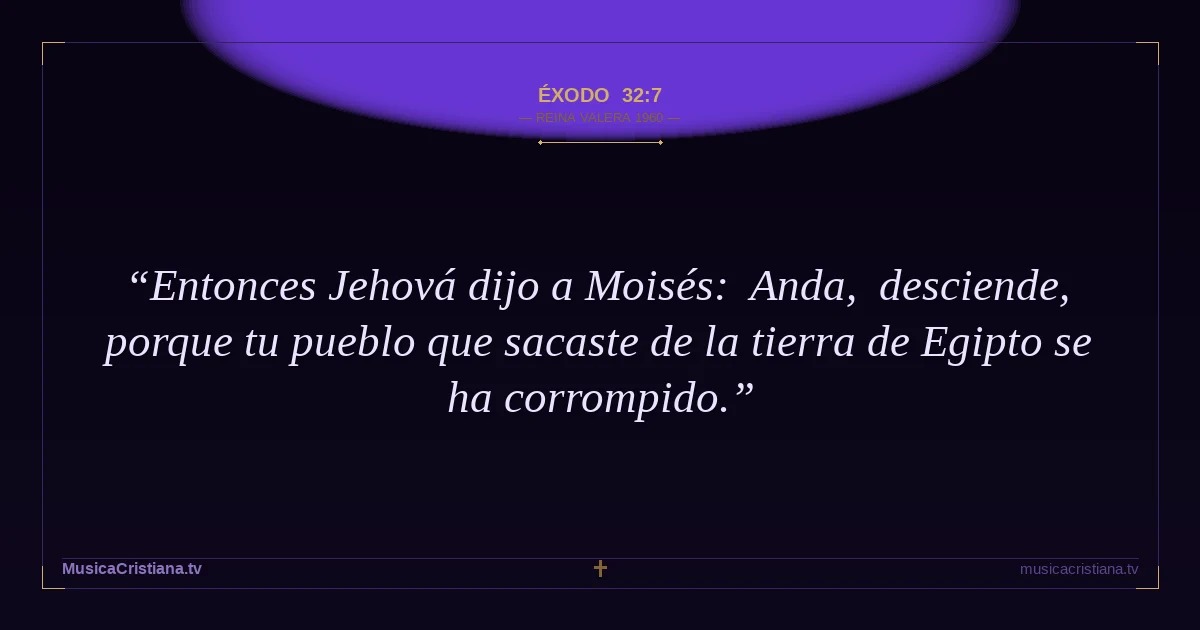 Éxodo 32:7 — Biblia Reina Valera 1960 — MusicaCristiana.tv