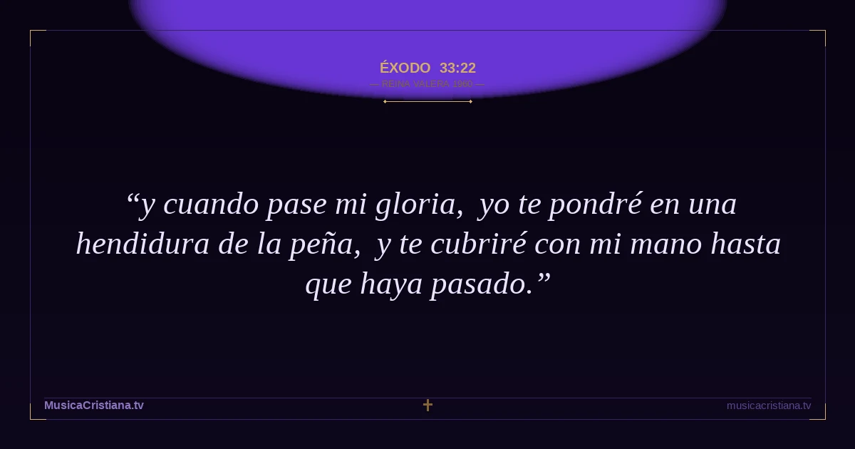 Éxodo 33:22 — Biblia Reina Valera 1960 — MusicaCristiana.tv
