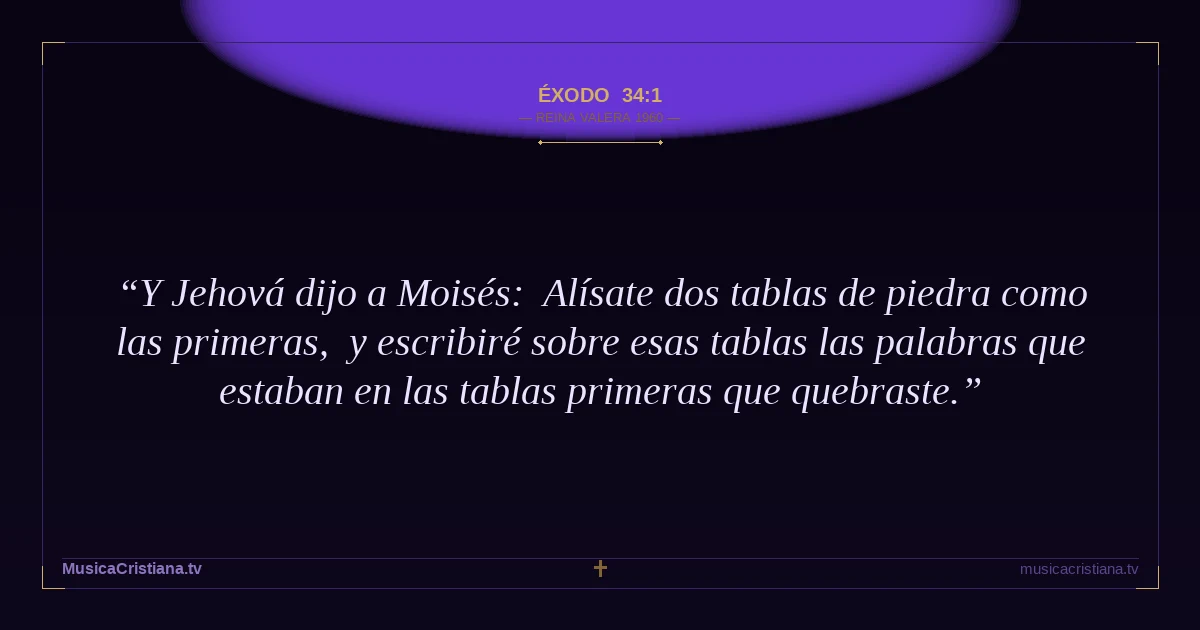 Éxodo 34:1 — Biblia Reina Valera 1960 — MusicaCristiana.tv
