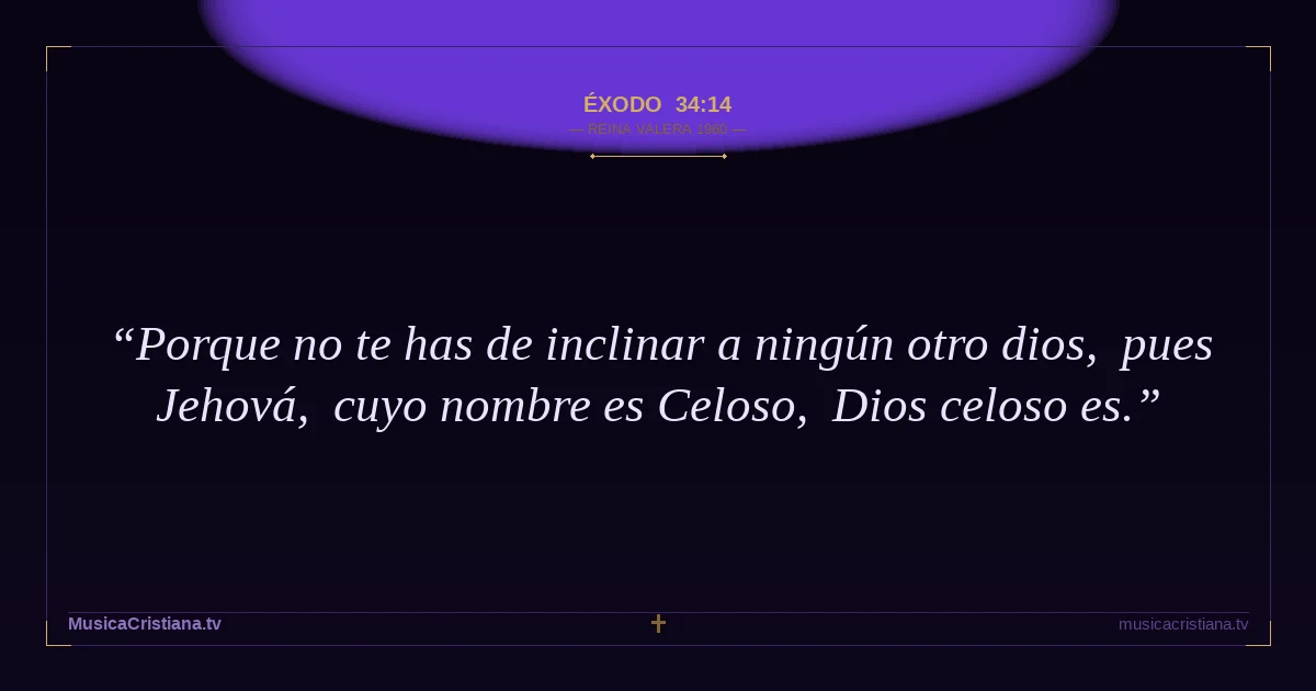 Éxodo 34:14 — Biblia Reina Valera 1960 — MusicaCristiana.tv