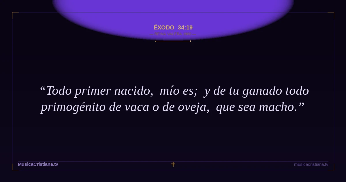 Éxodo 34:19 — Biblia Reina Valera 1960 — MusicaCristiana.tv