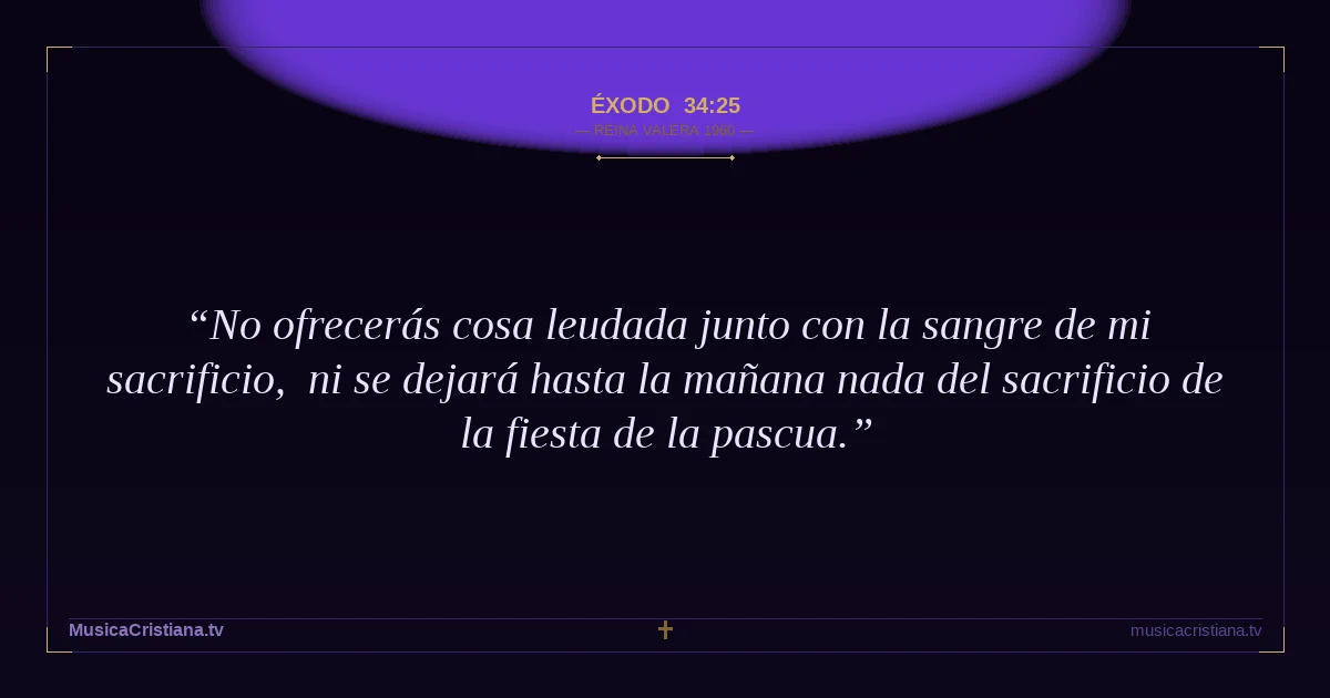 Éxodo 34:25 — Biblia Reina Valera 1960 — MusicaCristiana.tv