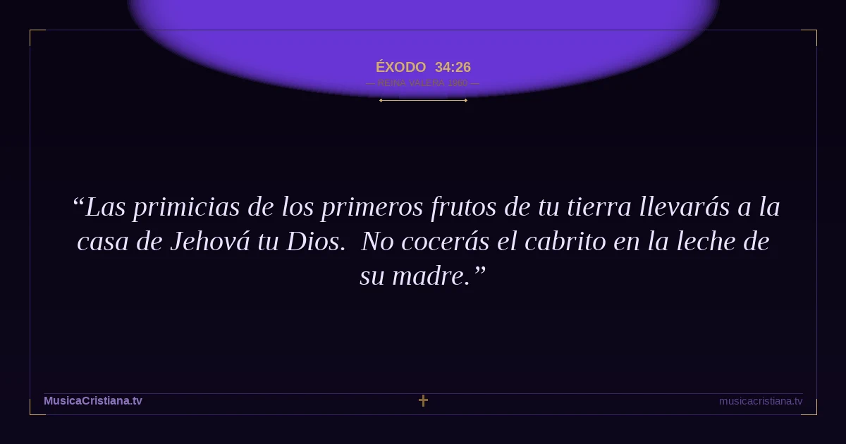 Éxodo 34:26 — Biblia Reina Valera 1960 — MusicaCristiana.tv