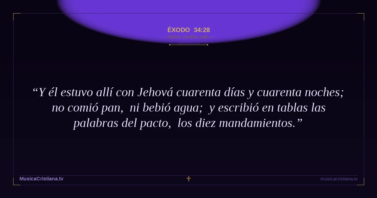 Éxodo 34:28 — Biblia Reina Valera 1960 — MusicaCristiana.tv