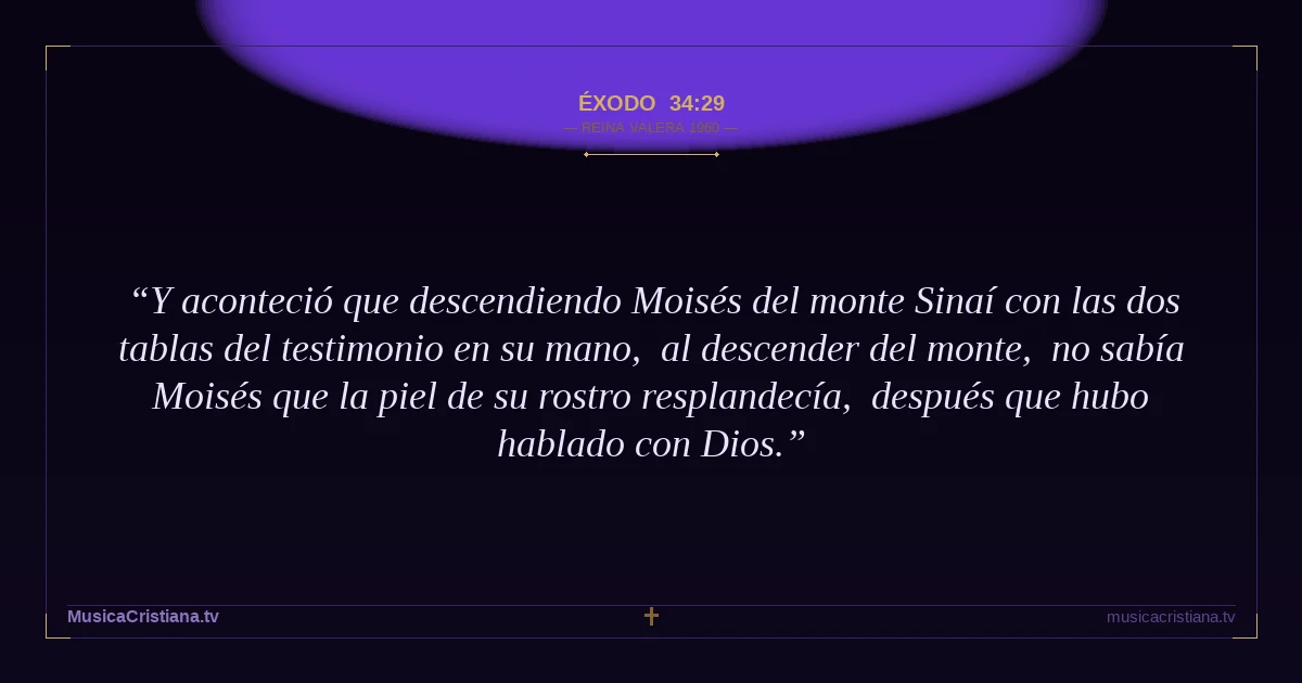 Éxodo 34:29 — Biblia Reina Valera 1960 — MusicaCristiana.tv