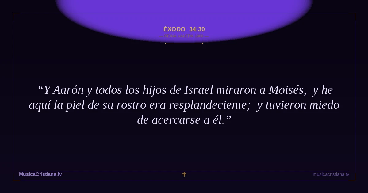 Éxodo 34:30 — Biblia Reina Valera 1960 — MusicaCristiana.tv