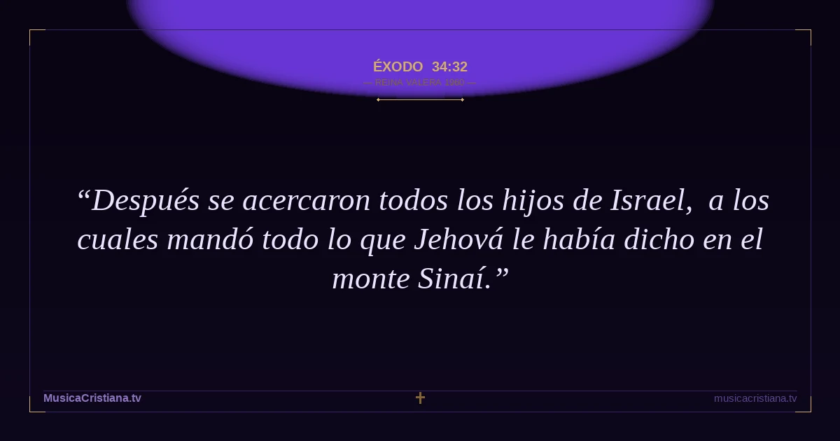 Éxodo 34:32 — Biblia Reina Valera 1960 — MusicaCristiana.tv