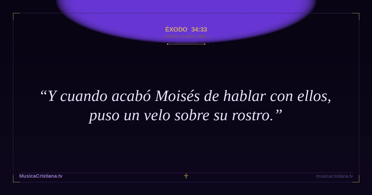 Éxodo 34:33 — Biblia Reina Valera 1960 — MusicaCristiana.tv