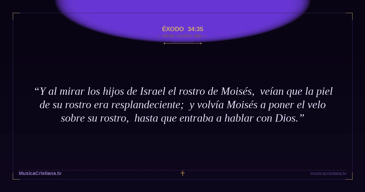 Éxodo 34:35 — Biblia Reina Valera 1960 — MusicaCristiana.tv