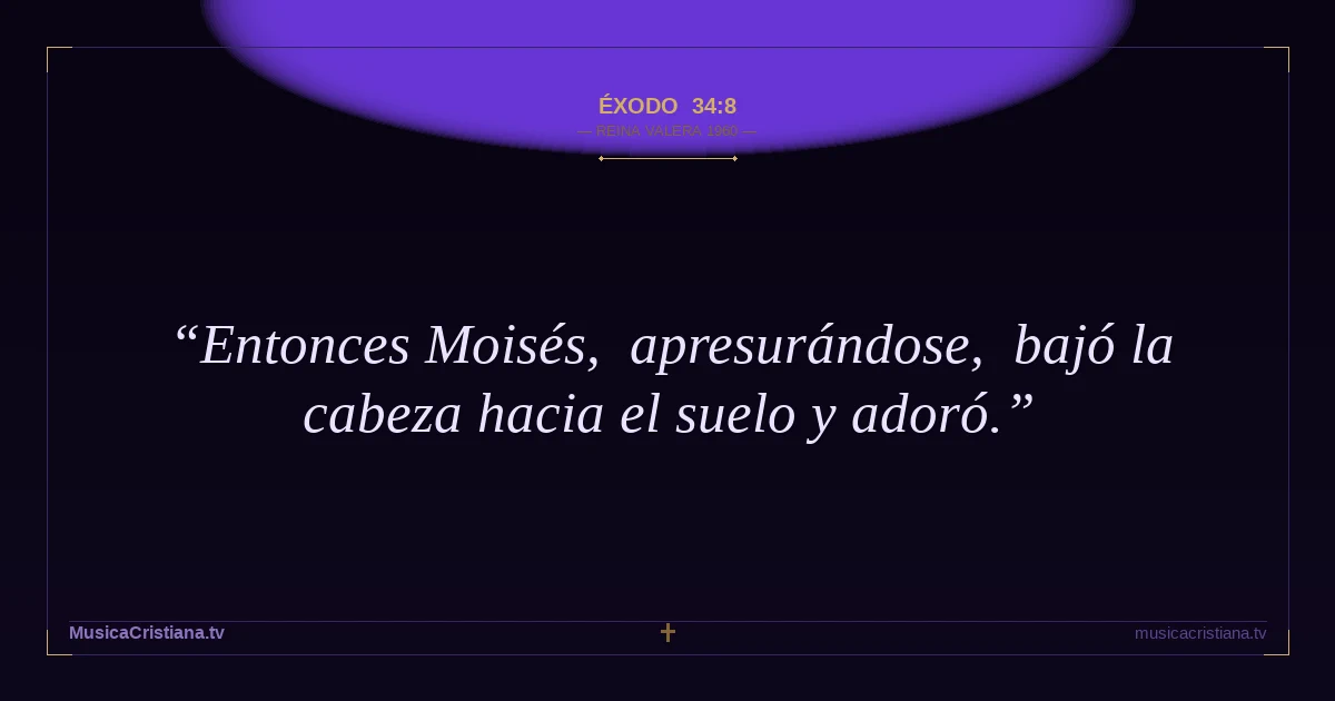 Éxodo 34:8 — Biblia Reina Valera 1960 — MusicaCristiana.tv