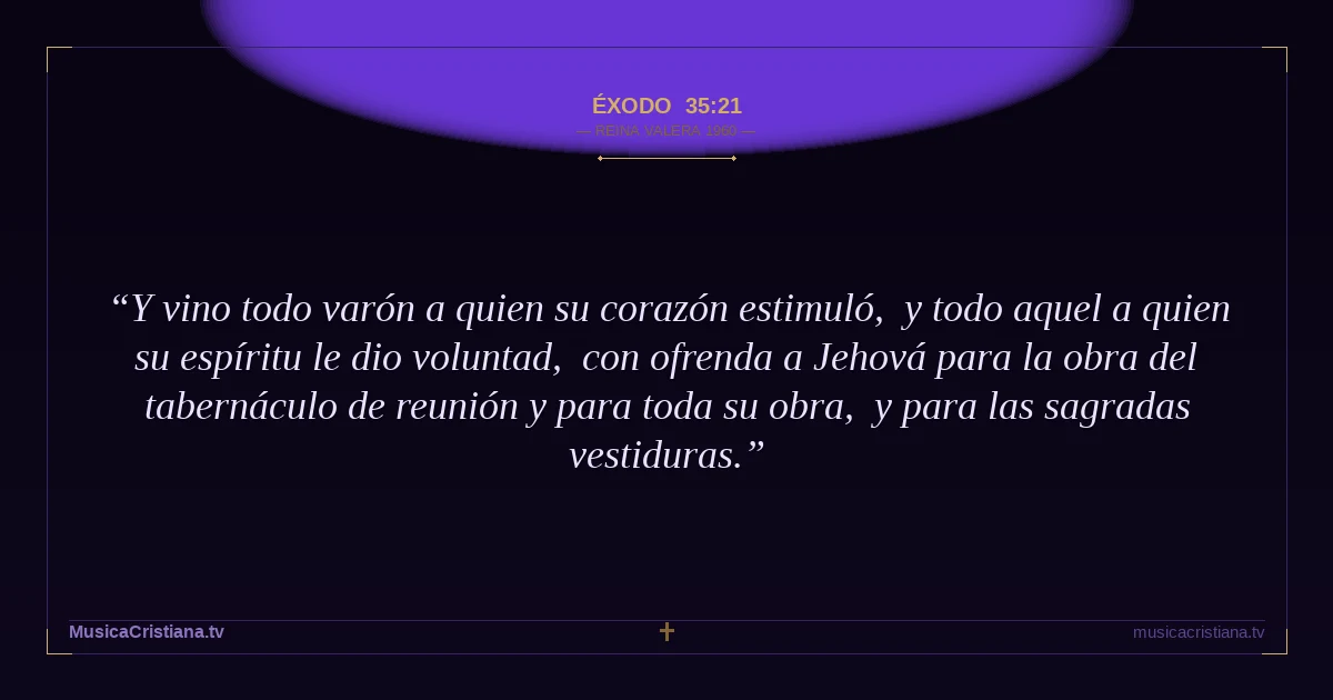 Éxodo 35:21 — Biblia Reina Valera 1960 — MusicaCristiana.tv