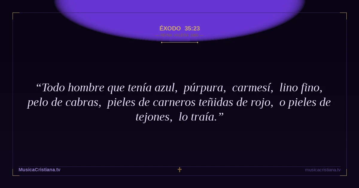 Éxodo 35:23 — Biblia Reina Valera 1960 — MusicaCristiana.tv