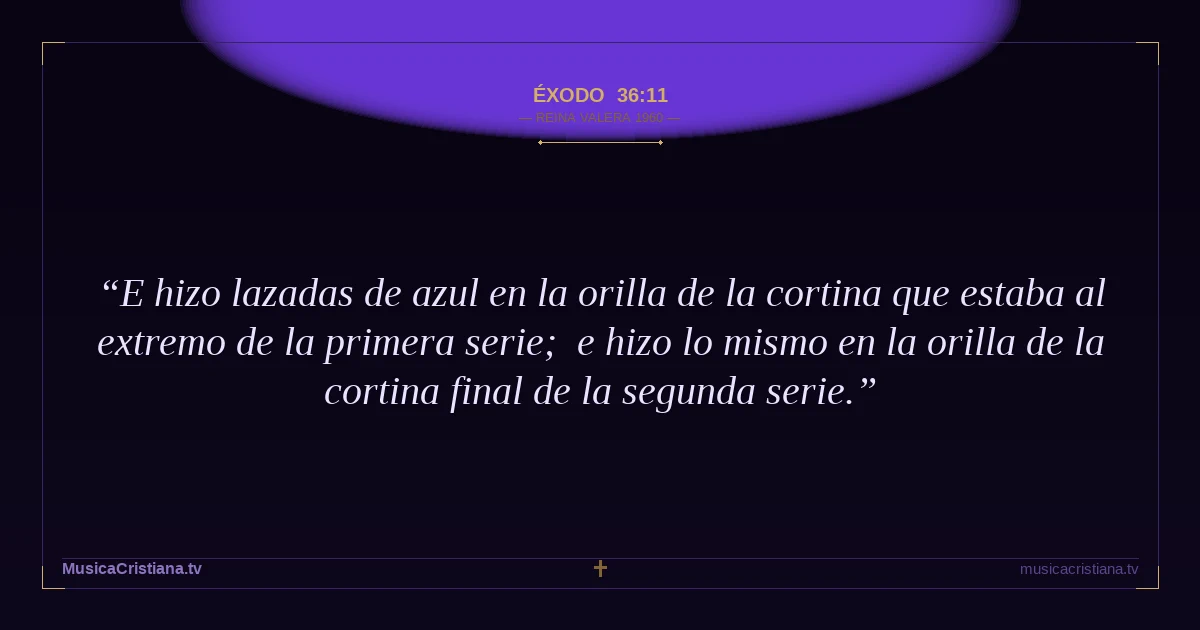 Éxodo 36:11 — Biblia Reina Valera 1960 — MusicaCristiana.tv