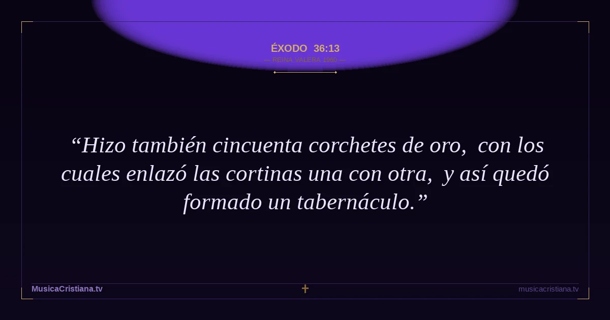 Éxodo 36:13 — Biblia Reina Valera 1960 — MusicaCristiana.tv