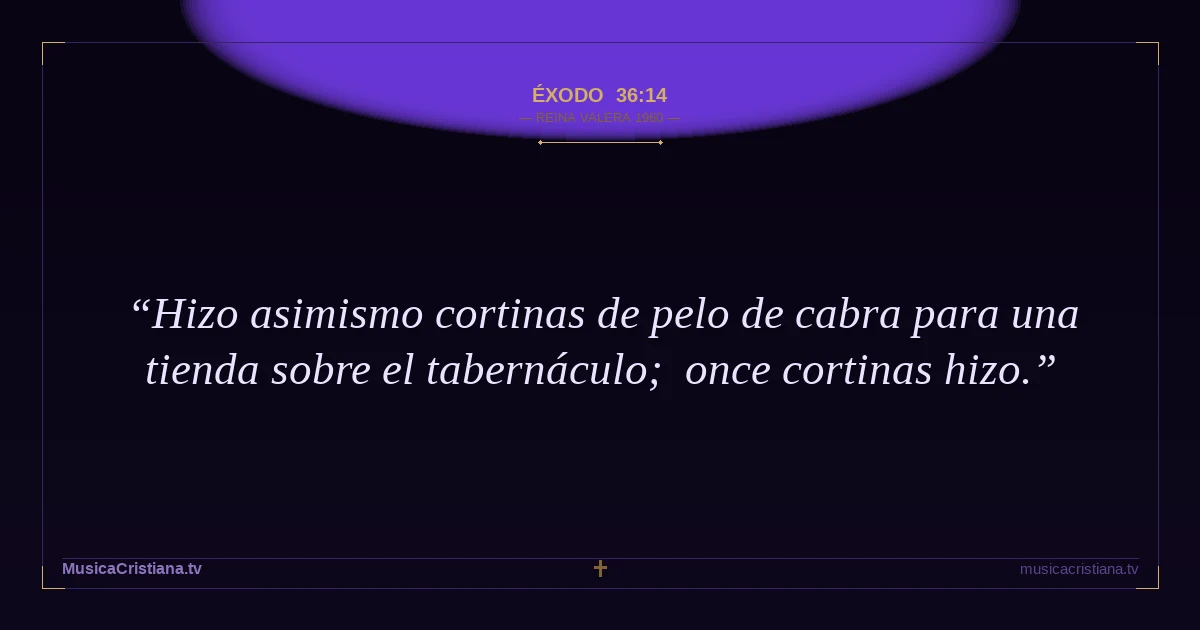 Éxodo 36:14 — Biblia Reina Valera 1960 — MusicaCristiana.tv