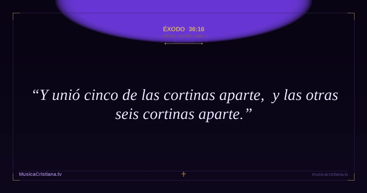 Éxodo 36:16 — Biblia Reina Valera 1960 — MusicaCristiana.tv