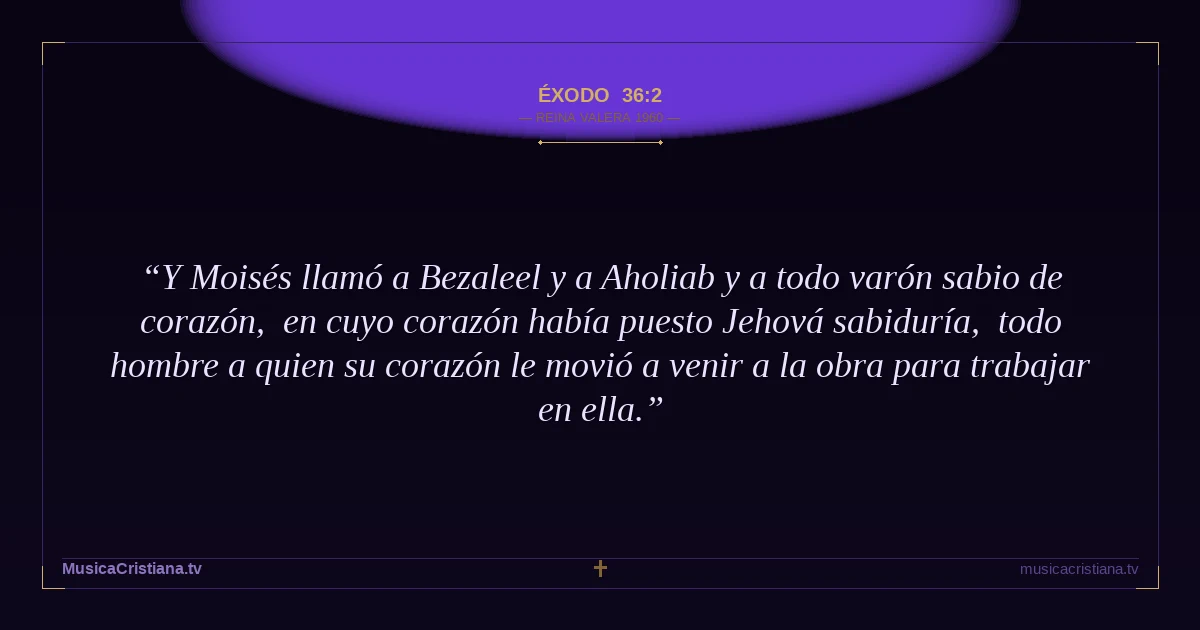 Éxodo 36:2 — Biblia Reina Valera 1960 — MusicaCristiana.tv